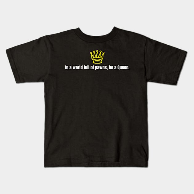 Chess Queen - In a world full of pawns, be a Queen. Kids T-Shirt by PrintDrapes